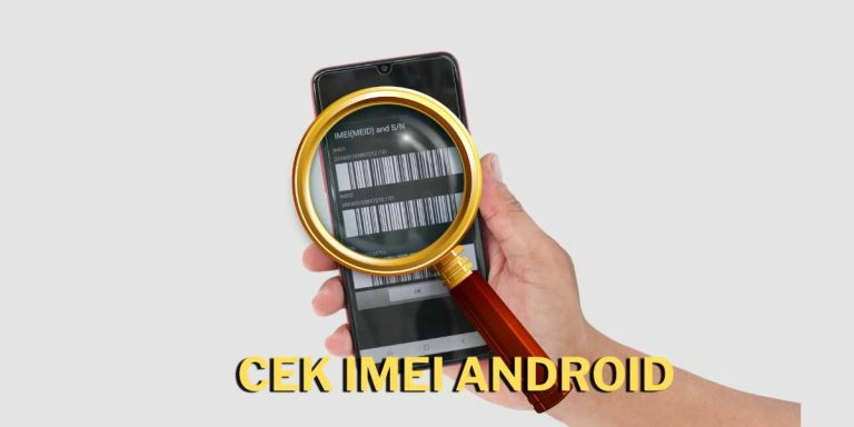 4 Cara Cek IMEI Smartphone Android Secara Lengkap