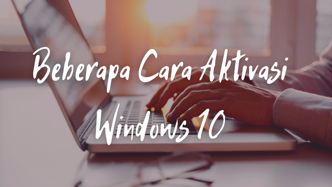 cara aktivasi windows 10 pro terbaru