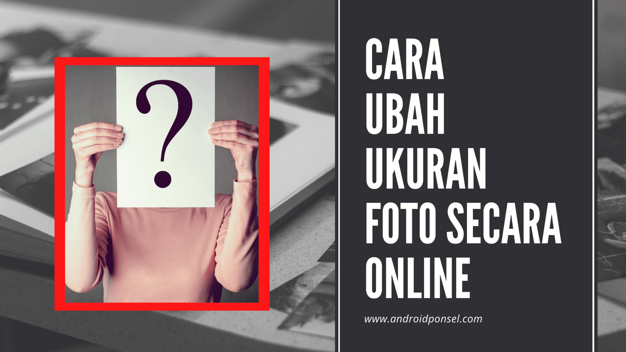 Cara Ubah Ukuran Foto 3x4 Secara Online untuk Lebih Cepat