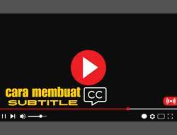 Cara Membuat Subtitle Sendiri Dengan Mudah