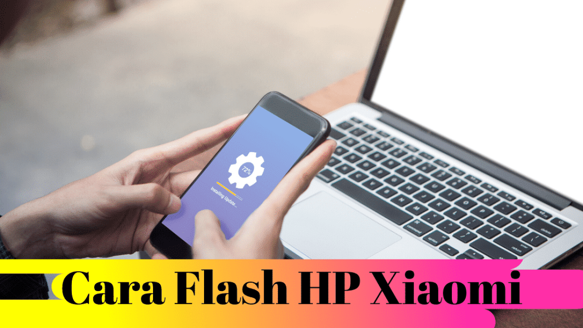 Cara Flash Handphone Xiaomi