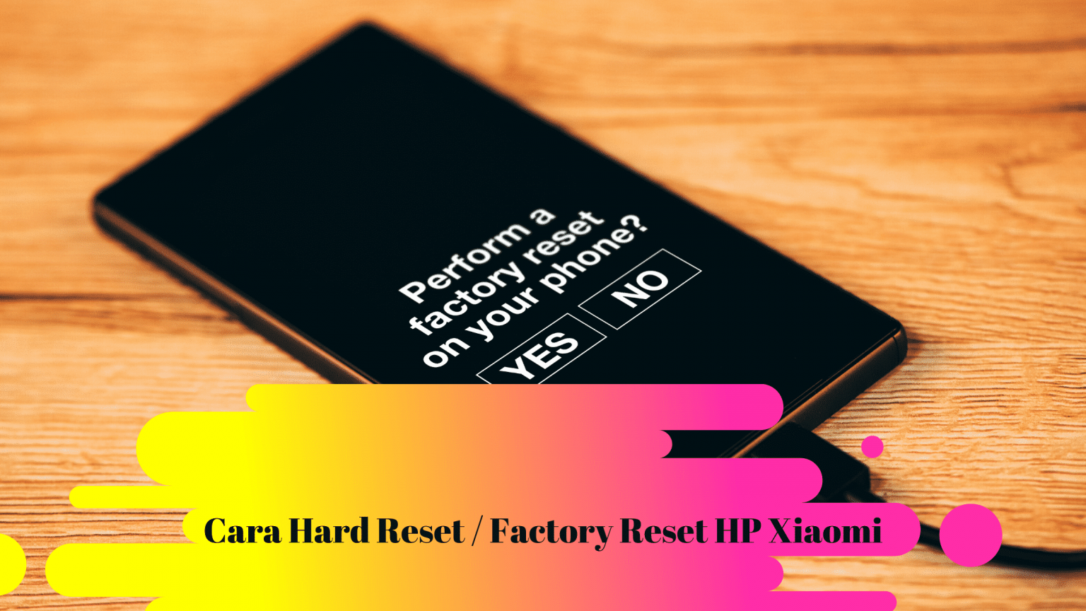 Cara Hard Reset / Factory Reset Pada Handphone Xiaomi