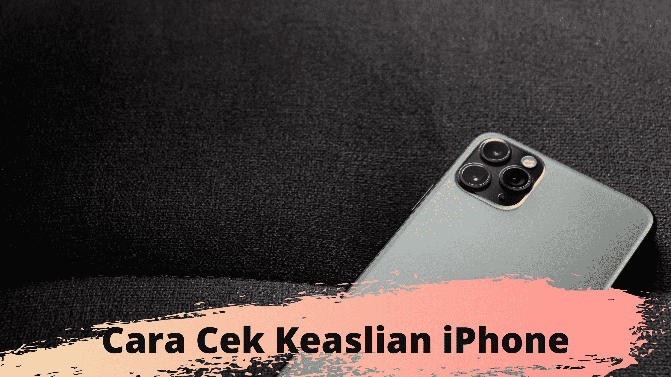 Cara Mudah Cek Keaslian Iphone 100 Pasti Tidak Tertipu