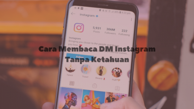 Cara Membaca DM Instagram Tanpa Ketahuan