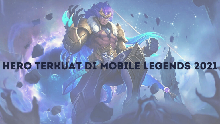 Hero Terkuat di Mobile Legends 2021, Adakah Hero Kalian?