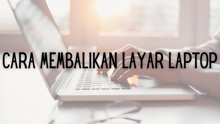 Cara Membalikan Layar Laptop Dengan Cepat Dan Mudah