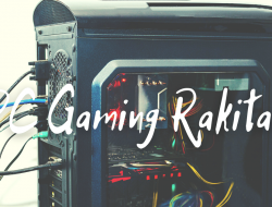 Tips dan Trik Mendapatkan PC Gaming Rakitan yang Murah dan Bagus