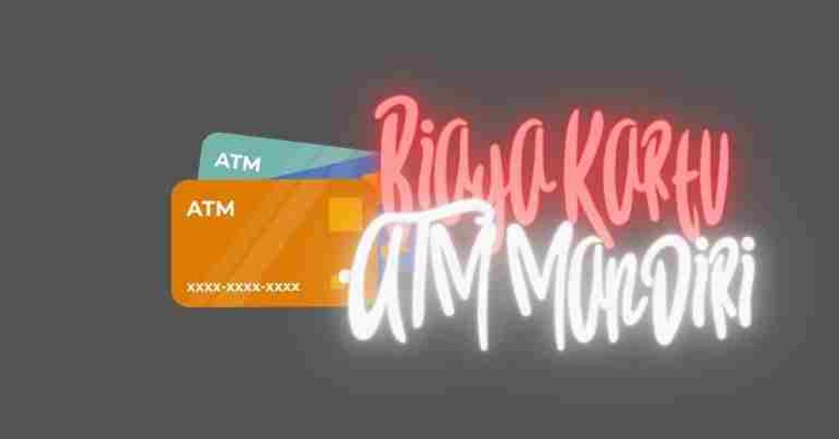 Biaya Kartu ATM Mandiri