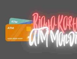 Biaya Ganti Kartu ATM Mandiri dan Alasan Melakukannya