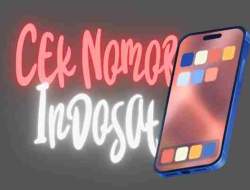 Cara Cek Nomor Indosat Yang Perlu Sobat Tahu