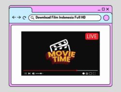 Cara Download Film Indonesia Terbaru Kualitas HD yang Mudah dan Aman