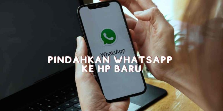 Cara Memindahkan WhatsApp Ke HP Baru Tanpa Kerepotan!