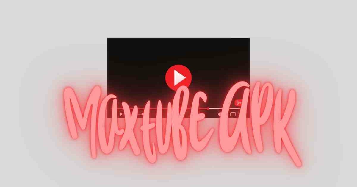 Maxtube apk