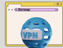 Borwap: Cara Download APK, Fitur, dan Panduan VPN Android